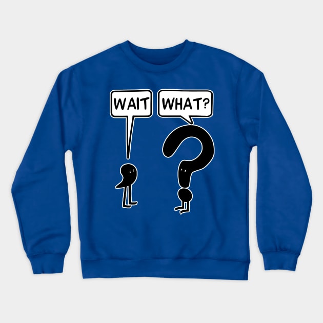 Wait what Crewneck Sweatshirt by stopse rpentine